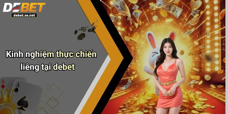 Kinh nghiệm thực chiến liêng tại debet